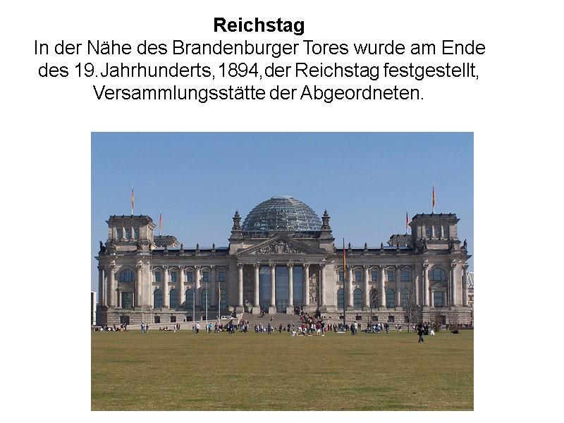 Reichstag In der Nähe des Brandenburger Tores wurde am Ende des 19.Jahrhunderts,1894,der Reichstag festgestellt,